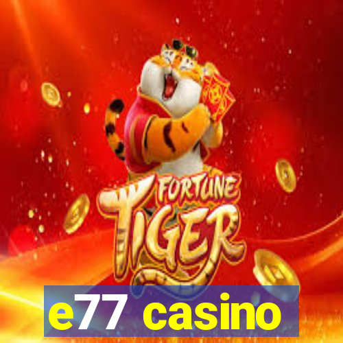 e77 casino